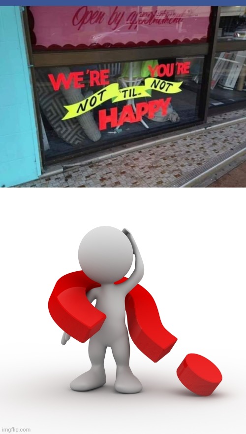 "We're you're not 'til not happy" | image tagged in question mark,crappy design,you had one job,words,memes,place | made w/ Imgflip meme maker