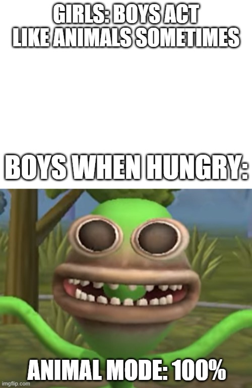 Animal Mode | GIRLS: BOYS ACT LIKE ANIMALS SOMETIMES; BOYS WHEN HUNGRY:; ANIMAL MODE: 100% | image tagged in animal meme,boys being animal,boy being hungry | made w/ Imgflip meme maker