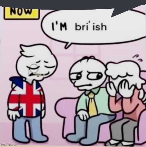 I’m bri’ish | image tagged in i m bri ish | made w/ Imgflip meme maker