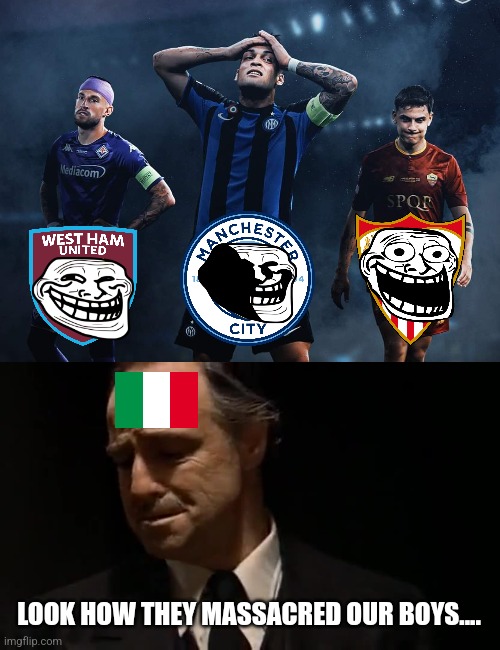 The Italian Trio = Final Bottlers.... | LOOK HOW THEY MASSACRED OUR BOYS.... | image tagged in look at how they massacred my boy,inter,fiorentina,roma,uefa,blud | made w/ Imgflip meme maker