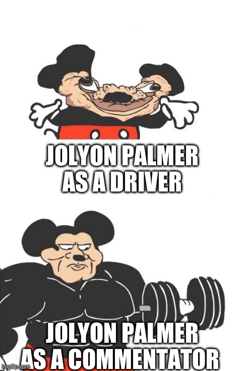 Buff Mickey Mouse | JOLYON PALMER AS A DRIVER; JOLYON PALMER AS A COMMENTATOR | image tagged in buff mickey mouse,f1 | made w/ Imgflip meme maker