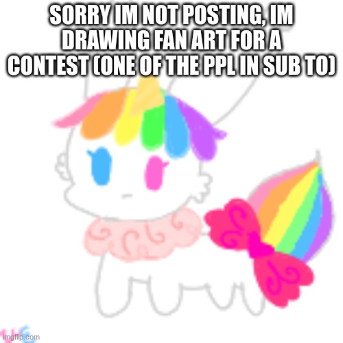 ee | SORRY IM NOT POSTING, IM DRAWING FAN ART FOR A CONTEST (ONE OF THE PPL IN SUB TO) | image tagged in chibi unicorn eevee | made w/ Imgflip meme maker