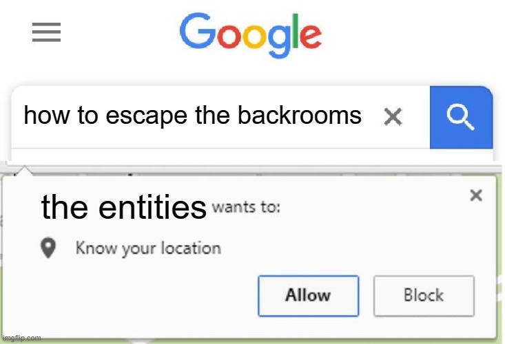 Wants to know your location | how to escape the backrooms; the entities | image tagged in wants to know your location | made w/ Imgflip meme maker