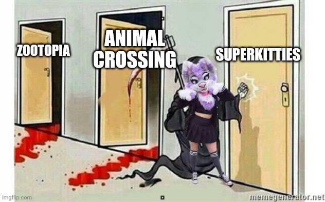 They ruin all | SUPERKITTIES; ANIMAL CROSSING; ZOOTOPIA | image tagged in grim reaper knocking door,zootopia,animal crossing,disney,disney junior,superkitties | made w/ Imgflip meme maker