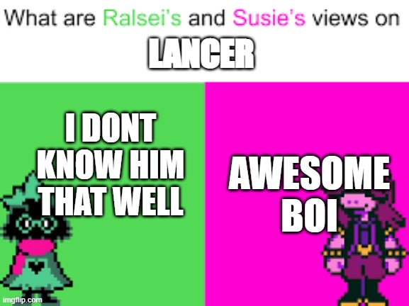 Ralsei and Susie | I DONT KNOW HIM THAT WELL; LANCER; AWESOME BOI | image tagged in ralsei and susie | made w/ Imgflip meme maker