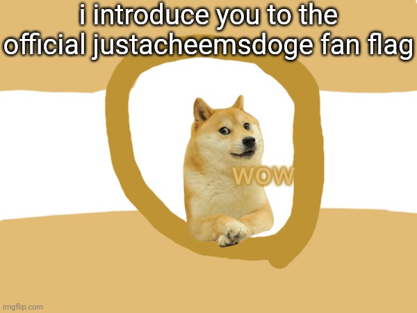 i introduce you to the official justacheemsdoge fan flag; wow | made w/ Imgflip meme maker