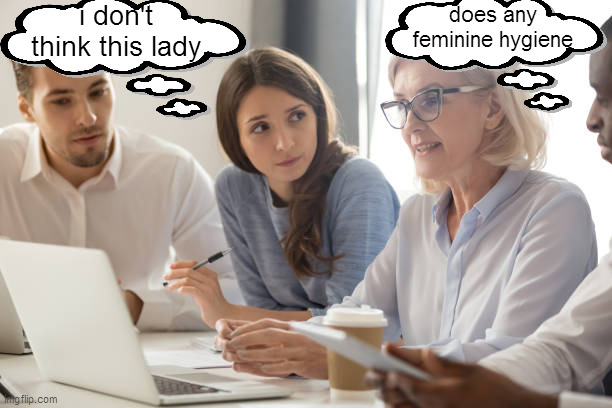 i don't think this lady; does any feminine hygiene | image tagged in memes | made w/ Imgflip meme maker