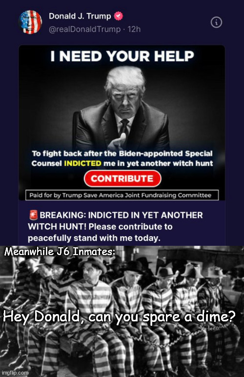 Meanwhile J6 Inmates:; Hey Donald, can you spare a dime? | made w/ Imgflip meme maker