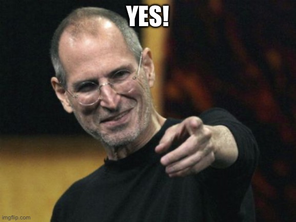 Steve Jobs Meme | YES! | image tagged in memes,steve jobs | made w/ Imgflip meme maker