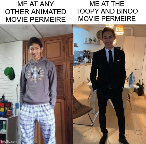 Only 2000s canadian kids will understand | ME AT ANY OTHER ANIMATED MOVIE PERMEIRE; ME AT THE TOOPY AND BINOO MOVIE PERMEIRE | image tagged in fernanfloo dresses up,toopy and binoo,canadian kids only,movies | made w/ Imgflip meme maker