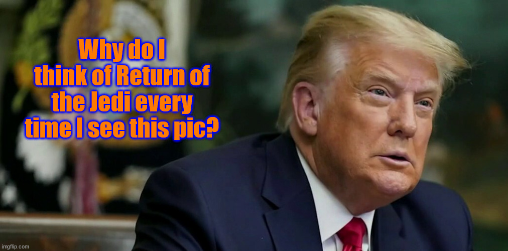Jabba's Palace | Why do I think of Return of the Jedi every time I see this pic? | image tagged in donald trump,star wars | made w/ Imgflip meme maker
