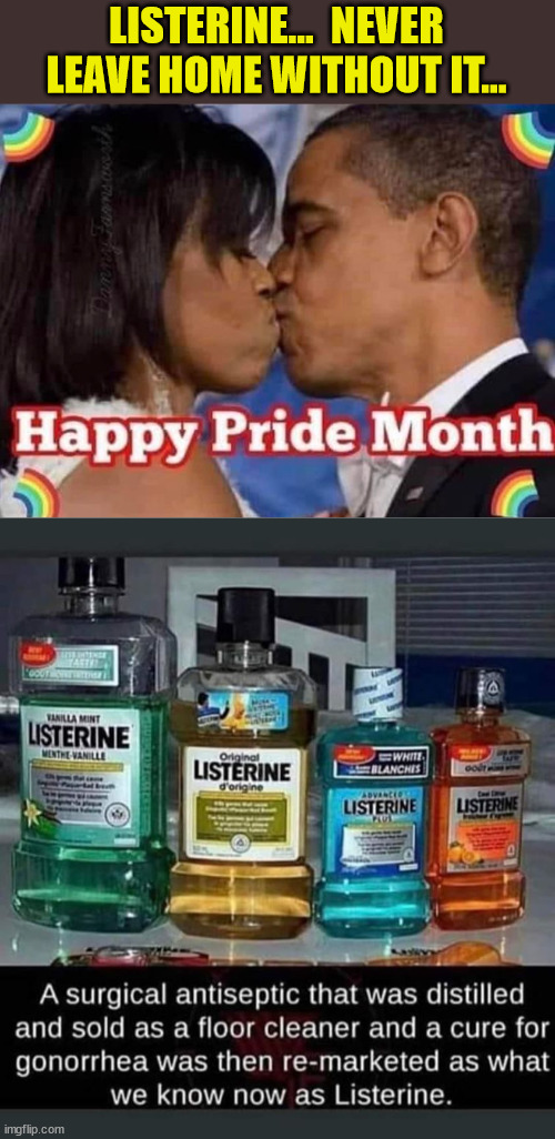 Listerine...  never leave home without it... | LISTERINE...  NEVER LEAVE HOME WITHOUT IT... | image tagged in mouth,wash,essential | made w/ Imgflip meme maker