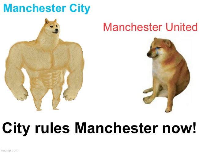 Champions of Europe | Manchester City; Manchester United; City rules Manchester now! | image tagged in memes,buff doge vs cheems | made w/ Imgflip meme maker