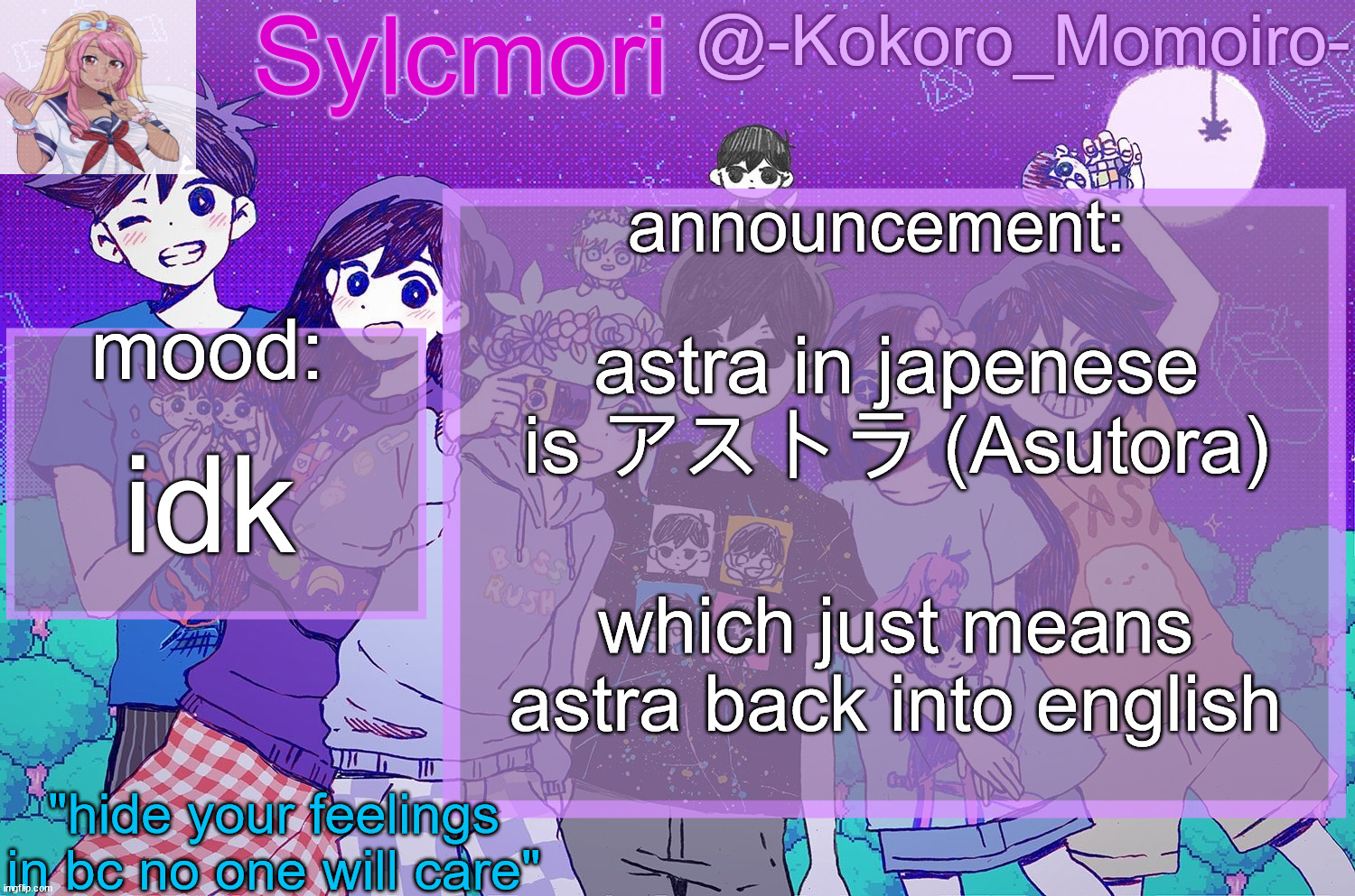 kokoro's 3rd temp but it's omori | astra in japenese is アストラ (Asutora); idk; which just means astra back into english | image tagged in kokoro's 3rd temp but it's omori | made w/ Imgflip meme maker