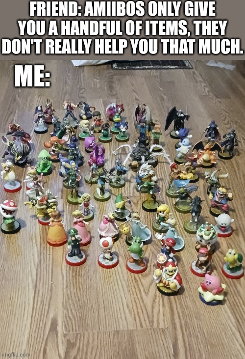 MY TOTK INVENTORY IS ALMOST FULL NOW | FRIEND: AMIIBOS ONLY GIVE YOU A HANDFUL OF ITEMS, THEY DON'T REALLY HELP YOU THAT MUCH. ME: | image tagged in the legend of zelda breath of the wild,the legend of zelda,tears of the kingdom,amiibo | made w/ Imgflip meme maker