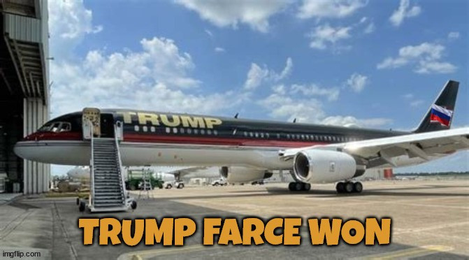Trump Farce Won | image tagged in donald trump,trumps 757,trump farce won,the big lie,maga,russian flag | made w/ Imgflip meme maker
