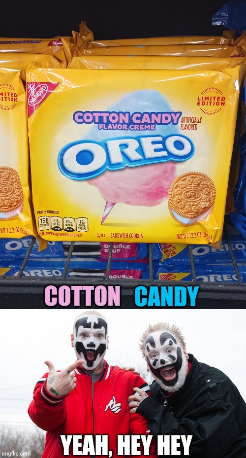 THESE ARE POSSIBLY MY NEW FAVORITE OREOS! | CANDY; COTTON; YEAH, HEY HEY | image tagged in insane clown posse,oreos,cotton candy,oreo | made w/ Imgflip meme maker