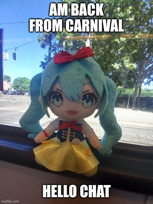 AM BACK FROM CARNIVAL; HELLO CHAT | made w/ Imgflip meme maker