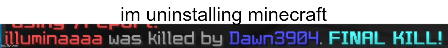 im uninstalling minecraft | made w/ Imgflip meme maker