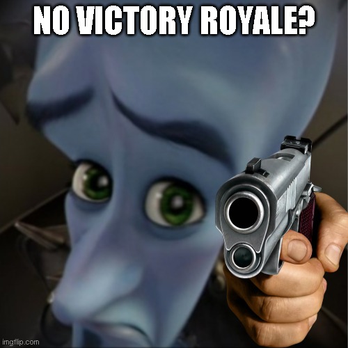 POV:No victory royale | NO VICTORY ROYALE? | image tagged in megamind peeking | made w/ Imgflip meme maker