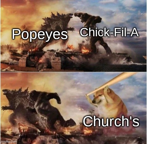 Kong Godzilla Doge | Chick-Fil-A; Popeyes; Church's | image tagged in kong godzilla doge | made w/ Imgflip meme maker