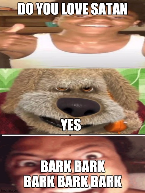 Speeeeeed | DO YOU LOVE SATAN; YES; BARK BARK BARK BARK BARK | image tagged in ishowspeed rage | made w/ Imgflip meme maker