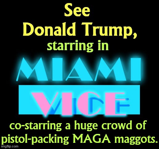 co-starring a huge crowd of 
pistol-packing MAGA maggots. | image tagged in donald trump,miami vice,courtroom,drama,guns,idiots | made w/ Imgflip meme maker