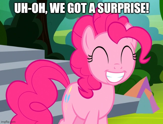 Cute Pinkie Pie (MLP) | UH-OH, WE GOT A SURPRISE! | image tagged in cute pinkie pie mlp | made w/ Imgflip meme maker