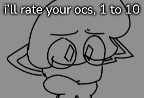 i’m bored | i’ll rate your ocs, 1 to 10 | made w/ Imgflip meme maker