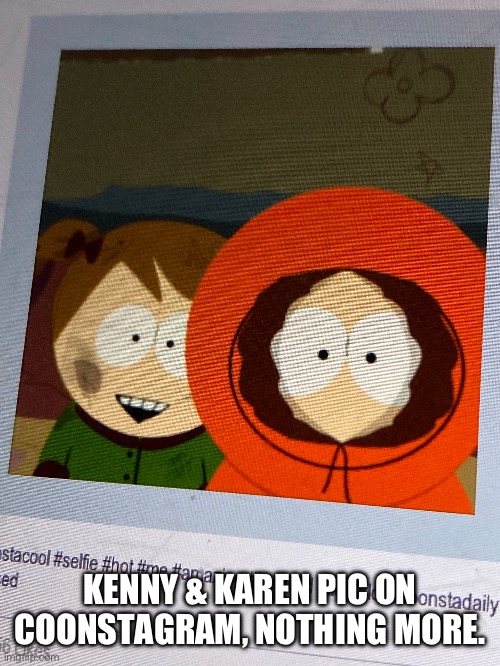 Hello there, SP stream. Have my first image. | KENNY & KAREN PIC ON COONSTAGRAM, NOTHING MORE. | image tagged in e,wholesome,south park | made w/ Imgflip meme maker