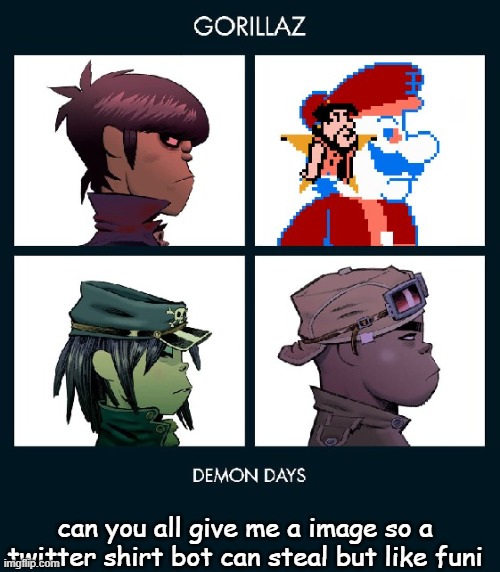 7_GRAND_DAD Gorillaz Template Fixed | can you all give me a image so a twitter shirt bot can steal but like funi | image tagged in 7_grand_dad gorillaz template fixed | made w/ Imgflip meme maker