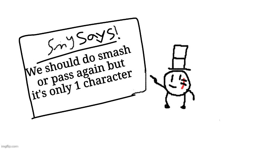 Ye | We should do smash or pass again but it's only 1 character | image tagged in sammys/smy announchment temp,memes,funny,sammy | made w/ Imgflip meme maker