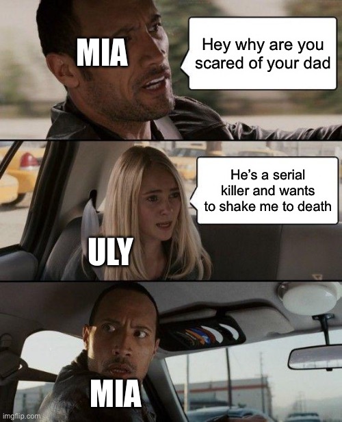 You only understand if you read “scary stories for young foxes” | MIA; Hey why are you scared of your dad; He’s a serial killer and wants to shake me to death; ULY; MIA | image tagged in memes,the rock driving | made w/ Imgflip meme maker