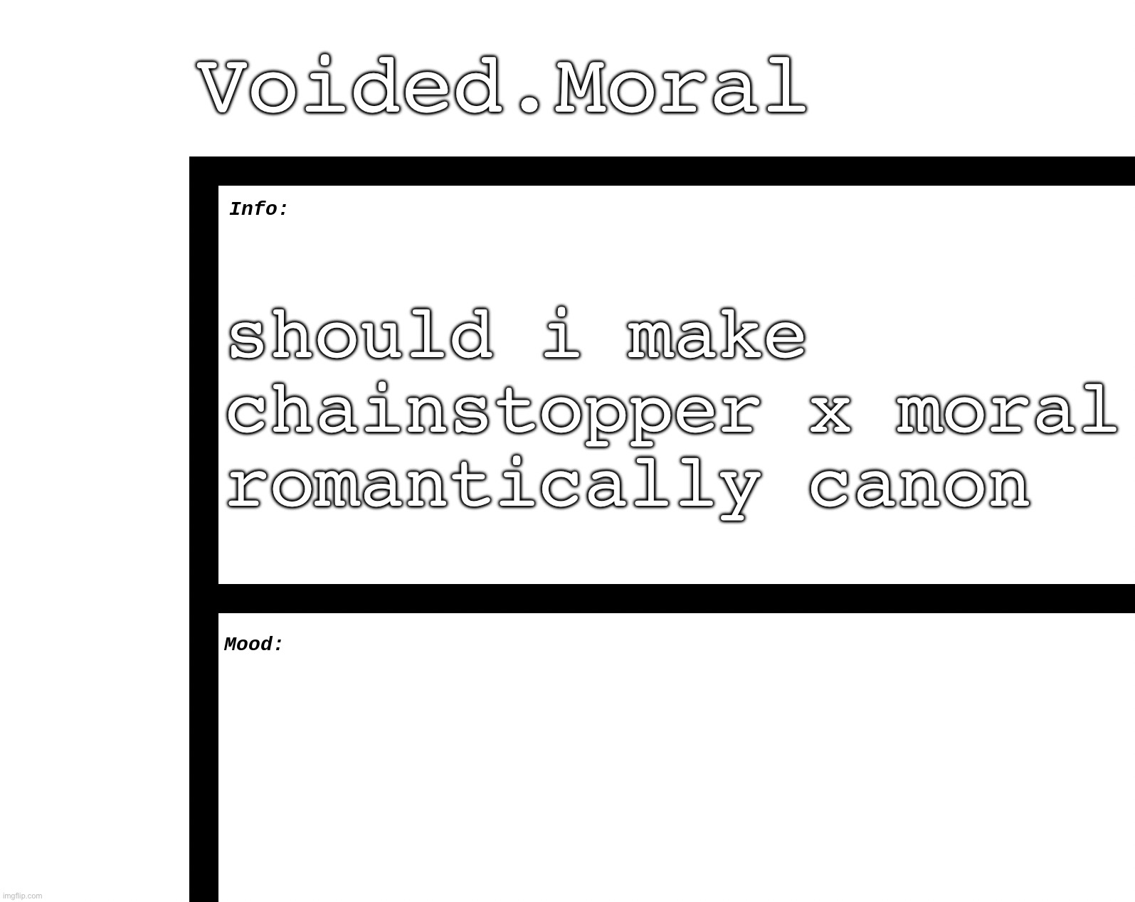 by romantically, i mean like they’ll do only romantic stuff | Voided.Moral; should i make chainstopper x moral romantically canon | made w/ Imgflip meme maker