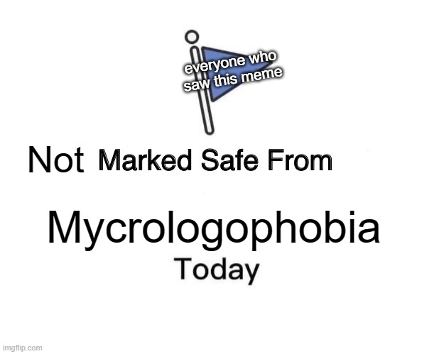 Marked Safe From Meme | Mycrologophobia everyone who saw this meme Not | image tagged in memes,marked safe from | made w/ Imgflip meme maker