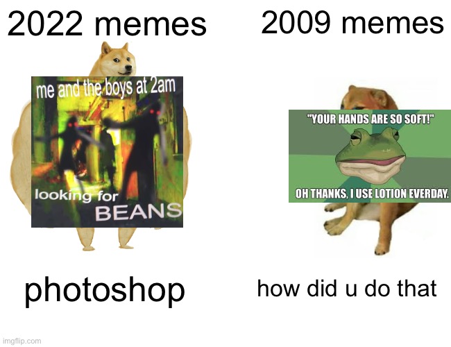 Buff Doge vs. Cheems Meme | 2022 memes; 2009 memes; how did u do that; photoshop | image tagged in memes,buff doge vs cheems,not nostalgic | made w/ Imgflip meme maker
