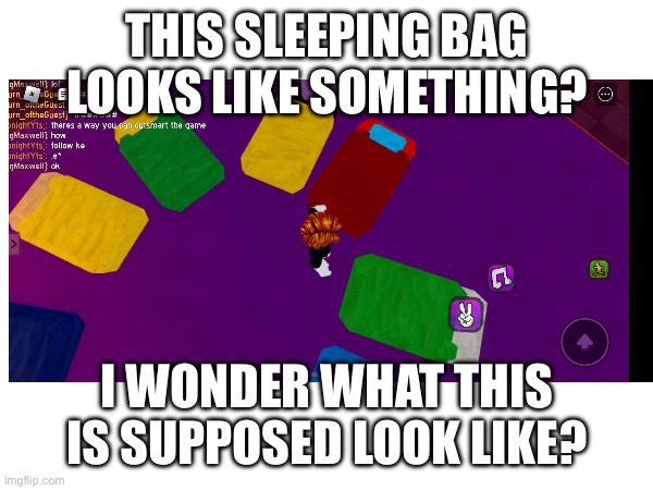 Sleeping bag is sus | THIS SLEEPING BAG LOOKS LIKE SOMETHING? I WONDER WHAT THIS IS SUPPOSED LOOK LIKE? | image tagged in among us,roblox | made w/ Imgflip meme maker
