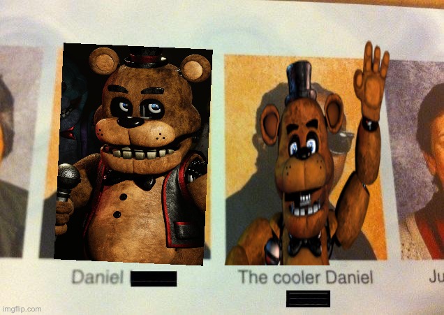 Honestly I think OG Freddy looks better | image tagged in the cooler daniel | made w/ Imgflip meme maker