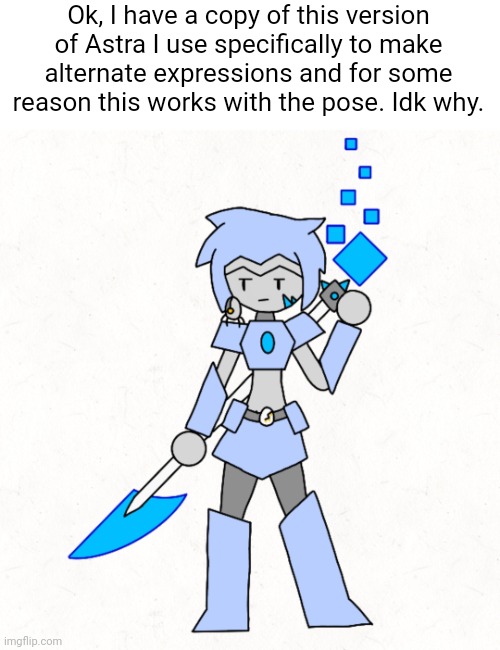 Ok, I have a copy of this version of Astra I use specifically to make alternate expressions and for some reason this works with the pose. Idk why. | made w/ Imgflip meme maker