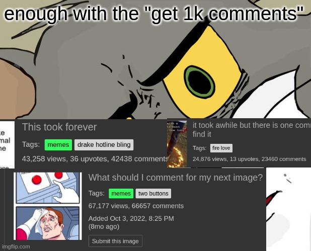 yes, i did it all myself | enough with the "get 1k comments" | image tagged in memes,unsettled tom | made w/ Imgflip meme maker