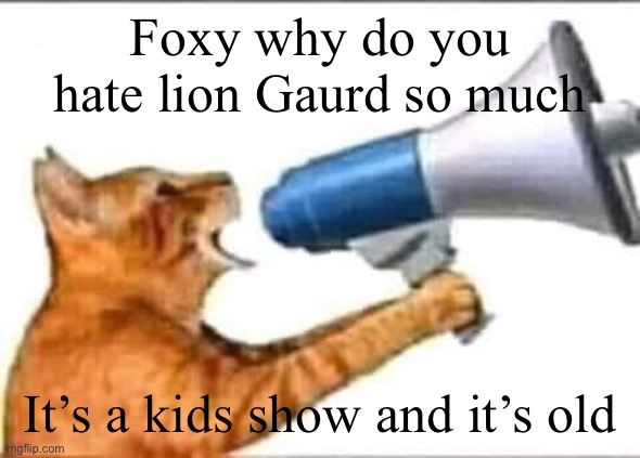 What’s with this kid | Foxy why do you hate lion Gaurd so much; It’s a kids show and it’s old | image tagged in sexooooooo | made w/ Imgflip meme maker