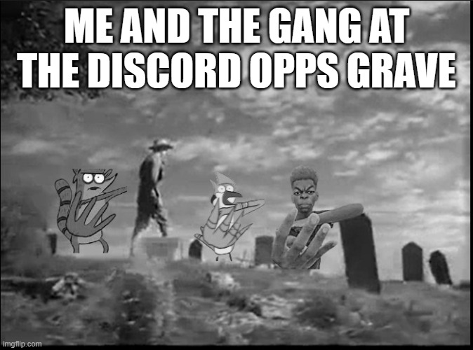Gunsmoke | ME AND THE GANG AT THE DISCORD OPPS GRAVE | image tagged in gunsmoke with the 4's | made w/ Imgflip meme maker