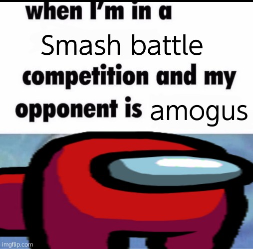 Sussy Baka | Smash battle; amogus | made w/ Imgflip meme maker