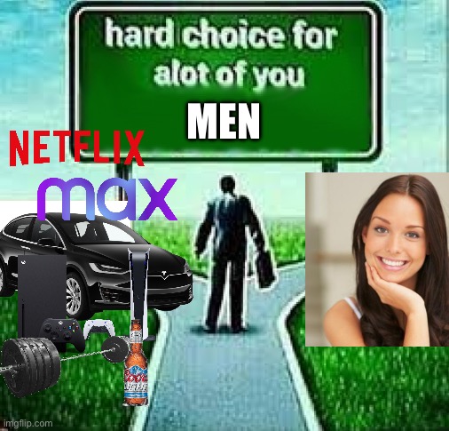 hard choice for  alot of you X | MEN | image tagged in hard choice for alot of you x | made w/ Imgflip meme maker