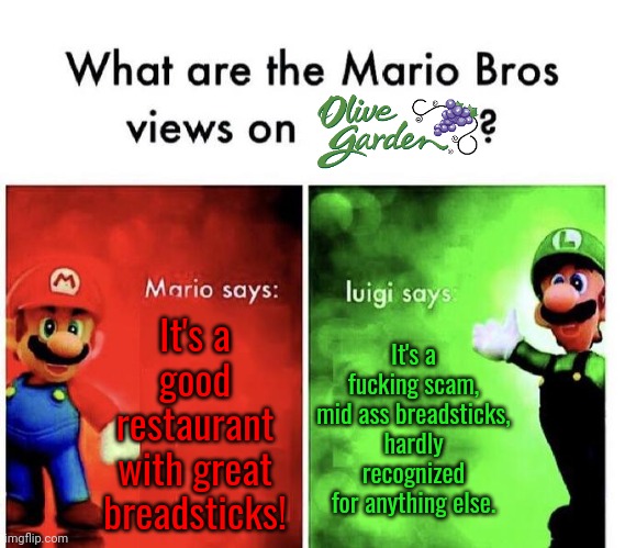 which side are you on (part uno) | It's a good restaurant with great breadsticks! It's a fucking scam, mid ass breadsticks, hardly recognized for anything else. | made w/ Imgflip meme maker