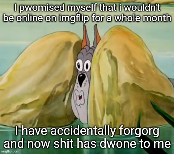 Spike pog | I pwomised myself that i wouldn't be online on imgflip for a whole month; I have accidentally forgorg and now shit has dwone to me | image tagged in spike pog | made w/ Imgflip meme maker