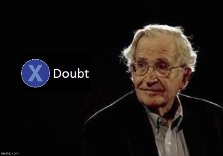 X doubt chomsky | . | image tagged in x doubt chomsky | made w/ Imgflip meme maker