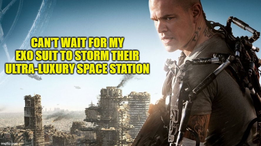 CAN'T WAIT FOR MY EXO SUIT TO STORM THEIR ULTRA-LUXURY SPACE STATION | made w/ Imgflip meme maker