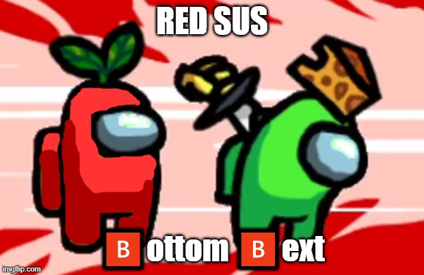 Among Us Stab | RED SUS; 🅱️ottom 🅱️ext | image tagged in among us stab | made w/ Imgflip meme maker