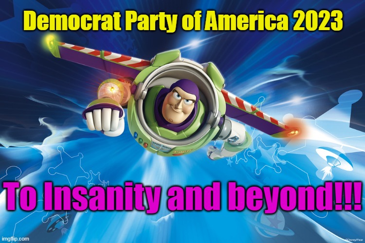 CA drafting law to criminalize parents for child abuse if they refuse to let their kids transition. | Democrat Party of America 2023; To Insanity and beyond!!! | image tagged in buzz lightyear to infinity,california,pedophiles,democrat,demons,insanity | made w/ Imgflip meme maker